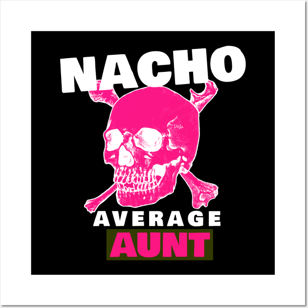 Nacho average Aunt 5.0 Wall Art by 2 souls